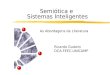 Semiótica e Sistemas Inteligentes As Abordagens da Literatura Ricardo Gudwin DCA-FEEC-UNICAMP
