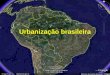 Urbanização brasileira. Como tudo começou... Século XVI: cana-de-açúcar = pequenos núcleos urbanos no litoral (principalmente no Nordeste) Séculos XVII