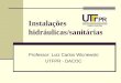 Instalações hidráulicas/sanitárias Professor: Luiz Carlos Wicnewski UTFPR - DACOC