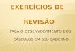 EXERCÍCIOS DE REVISÃO. a) 21 b) -17 c) -7 d) -16 e) -11 f) 20