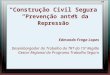 “Construção Civil Segura” “ Prevenção antes da Repressão ” Edmundo Fraga Lopes Desembargador do Trabalho do TRT da 15ª Região Gestor Regional do Programa