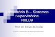 Laboratório B – Sistemas Supervisórios N8LB9 Prof. Dr. Cesar da Costa 1.a Aula: Fundamentos de Sistemas Supervisórios