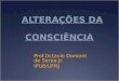 ALTERAÇÕES DA CONSCIÊNCIA Prof.Octavio Domont de Serpa Jr. IPUB/UFRJ