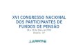 XVI CONGRESSO NACIONAL DOS PARTICIPANTES DE FUNDOS DE PENSÃO 28 e 29 de Maio de 2015 Brasília - DF