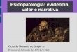Psicopatologia: evidência, valor e narrativa Octavio Domont de Serpa Jr. Professor Adjunto do IPUB/UFRJ