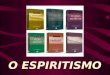 O ESPIRITISMO. O Espiritismo – Espíritos Superiores A Lei do Antigo Testamento - Moisés O Evangelho do Novo Testamento - Jesus AS REVELAÇÕES DE DEUS