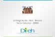 Integração dos Novos Servidores 2008. Departamento de Desenvolvimento de Recursos Humanos DDRH / DIREH 2008