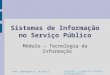 Prof. José Augusto T. de Lima Jr. Disciplina – Sistemas de Informação no Serviço Público sig_gsp@yahoo.com.br Sistemas de Informação no Serviço Público