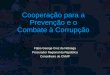 Cooperação para a Prevenção e o Combate à Corrupção Fábio George Cruz da Nóbrega Procurador Regional da República Conselheiro do CNMP