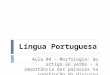 Língua Portuguesa Aula 04 – Morfologia: do artigo ao verbo – a importância das palavras na construção do discurso