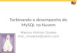Turbinando o desempenho do MySQL na Nuvem Marcus Vinícius Soares mvc_msoares@uolinc.com