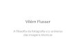 Vilém Flusser A filosofia da fotografia e o universo das imagens técnicas