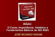 AULA I O Curso, Importância, Histórico e Fundamentos Básicos da ISO 9001 JOSÉ RICARDO RIGONI