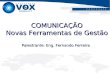 COMUNICAÇÃO Novas Ferramentas de Gestão Palestrante: Eng. Fernando Ferreira