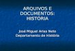 ARQUIVOS E DOCUMENTOS: HISTÓRIA José Miguel Arias Neto Departamento de História