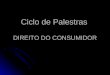 Ciclo de Palestras DIREITO DO CONSUMIDOR. Palestrante Fábio Jorge de Toledo OAB-RJ: 140.525 Delegado da Comissão de Defesa do Consumidor