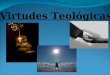 Virtudes Teológicas. Realidade Teologal: O homem, ou melhor, o substrato antropológico do projeto inicial do ser humano o projeta para uma dimensão de