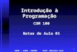 1 Introdução à Programação COM 100 Notas de Aula 01 UFOP – ICEB – DECOM Prof. Marcelo Luiz Silva Red