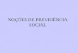 NOÇÕES DE PREVIDÊNCIA SOCIAL. SEGURO SOCIAL ASSISTÊNCIA SOCIAL ASSISTÊNCIA MÉDICA SISTEMA DE SEGURIDADE SOCIAL