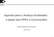 1 Agenda para o Avanço Acelerado: o papel das PPPs e Concessões Abril 2012 Paulo Rabello de Castro
