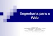 Engenharia para a Web Fabricio Breve Universidade Federal de São Carlos – UFSCar São Carlos – Junho de 2002 Projeto e Gerência de Sistemas de Software