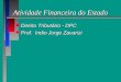 Atividade Financeira do Estado Atividade Financeira do Estado n Direito Tributário - DPC n Prof. Indio Jorge Zavarizi