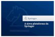 A nova plataforma da Springer. The New SpringerLink Platform Nova URL: link.springer.com