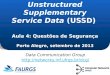 ` Aula 4: Questões de Segurança Porto Alegre, setembro de 2013 Unstructured Supplementary Service Data (USSD) Aula 4: Questões de Segurança Porto Alegre,