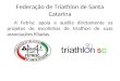 Federação de Triathlon de Santa Catarina A Fetrisc apoia e auxilia diretamente os projetos de escolinhas de triathon de suas associações filiadas