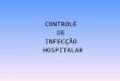 CONTROLE DE INFECÇÃO HOSPITALAR. COM RELAÇÃO AO AGENTE INFECCIOSO CARACTERÍSTICAS PRINCIPAIS DO AGENTE -Oportunistas -Resistência aos antimicrobianos