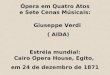 Ópera em Quatro Atos e Sete Cenas Músicais: Giuseppe Verdi ( AIDA) Estréia mundial: Cairo Opera House, Egito, em 24 de dezembro de 1871