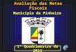 AUDIÊNCIA PÚBLICA Avaliação das Metas Fiscais Município de Pinheiro 1º Quadrimestre de 2013
