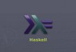 Haskell. O que é Haskell Nomeada em homenagem ao lógico Haskell Brooks Curry, como uma base para linguagens funcionais. É baseada no lambda calculus