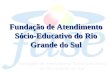 Fundação de Atendimento Sócio-Educativo do Rio Grande do Sul