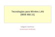Tecnologias para Wireles LAN (IEEE 802.11) Edgard Jamhour Apresentação Modificada