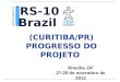 Brasília, DF 27-29 de novembro de 2013 (CURITIBA/PR) P ROGRESSO DO P ROJETO Brazil ROAD SAFETY IN TEN COUNTRIES RS-10