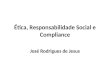 Ética, Responsabilidade Social e Compliance José Rodrigues de Jesus