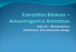 Aula 02 – Bioestatística Professora: Dra.Alexandra Braga