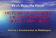 Prof. Priscilla Pinto HISTÓRIA DA EVOLUÇÃO DA FISIOTERAPIA NO BRASIL E NO MUNDO História e Fundamentos da Fisioterapia