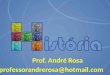 Prof. André Rosa professorandrerosa@hotmail.com. Período Republicano (1889-Hoje))