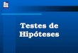 Testes de Hip³teses. Testes de hip³teses Testes param©tricos Testes n£o param©tricos