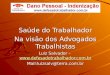 Saúde do Trabalhador Na visão dos Advogados Trabalhistas Luiz Salvador –   Mail:luizsalv@terra.com.br