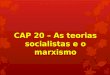 CAP 20 – As teorias socialistas e o marxismo.  O movimento anarquista surgiu como uma reação crítica aos resultados práticos da revolução capitalista