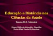 Educação a Distância nas Ciências da Saúde Renato M.E. Sabbatini Diretor, Núcleo de Informática Biomédica Universidade Estadual de Campinas