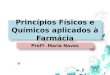 Princípios Físicos e Químicos aplicados à Farmácia Profª. Maria Naves