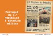Portugal: da 1. a República à ditadura militar. PORTUGAL: DA 1.ª REPÚBLICA À DITADURA MILITAR 3.1 A crise da Monarquia Constitucional 3.2 As realizações