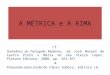 A MÉTRICA e A RIMA cf. Gramática do Português Moderno, de José Manuel de Castro Pinto e Maria do Céu Vieira Lopes, Plátano Editora, 2008, pp. 263-267 &