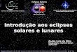 Introdução aos eclipses solares e lunares Imagem de fundo: céu de São Carlos na data de fundação do observatório Dietrich Schiel (10/04/86, 20:00 TL) crédito: