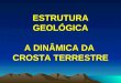 ESTRUTURA GEOLÓGICA A DINÂMICA DA CROSTA TERRESTRE