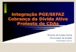 Integração PGE/SEFAZ Cobrança da Dívida Ativa Protesto de CDAs Ricardo de Araújo Gama Procurador do Estado ricardo@pge.sc.gov.br